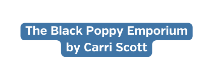 The Black Poppy Emporium by Carri Scott